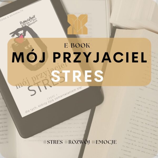 Mój przyjaciel stres - jak radzić sobie ze stresem - ebook