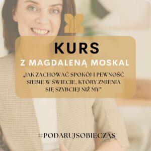 Kurs online: „Jak zachować spokój i pewność siebie w świecie, który zmienia się szybciej niż my”